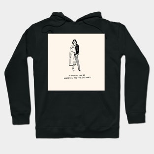 A WOMAN CAN BE WHATEVER THE FUCK SHE WANTS Hoodie